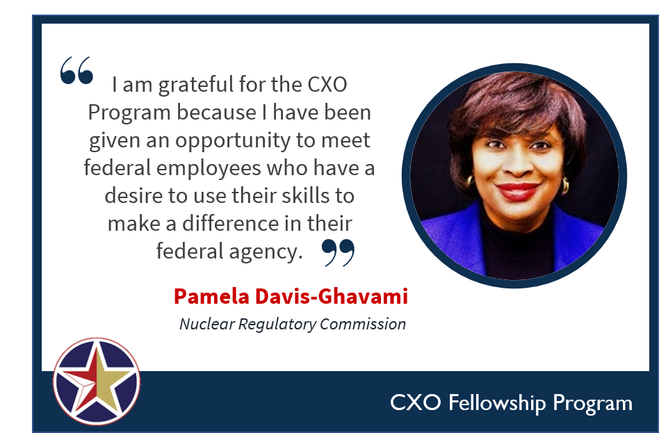 Image with a quote saying, “I am grateful for the CXO Program because I have been given an opportunity to meet federal employees who have a desire to use ther skills to make a difference in their federal agency.